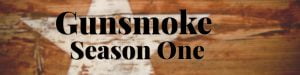 Gunsmoke Season One