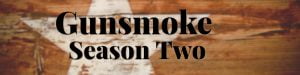Gunsmoke OTR Show Season Two