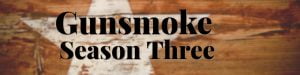 Gunsmoke Season Three All Episodes