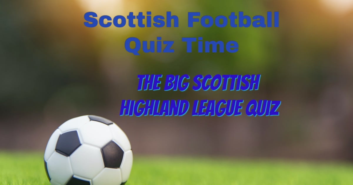 Scottish Football Quiz: The Highland League