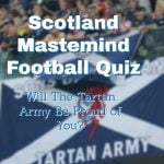 Try Our Scotland National Team Mastermind Quiz