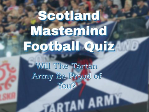 Try Our Scotland National Team Mastermind Quiz