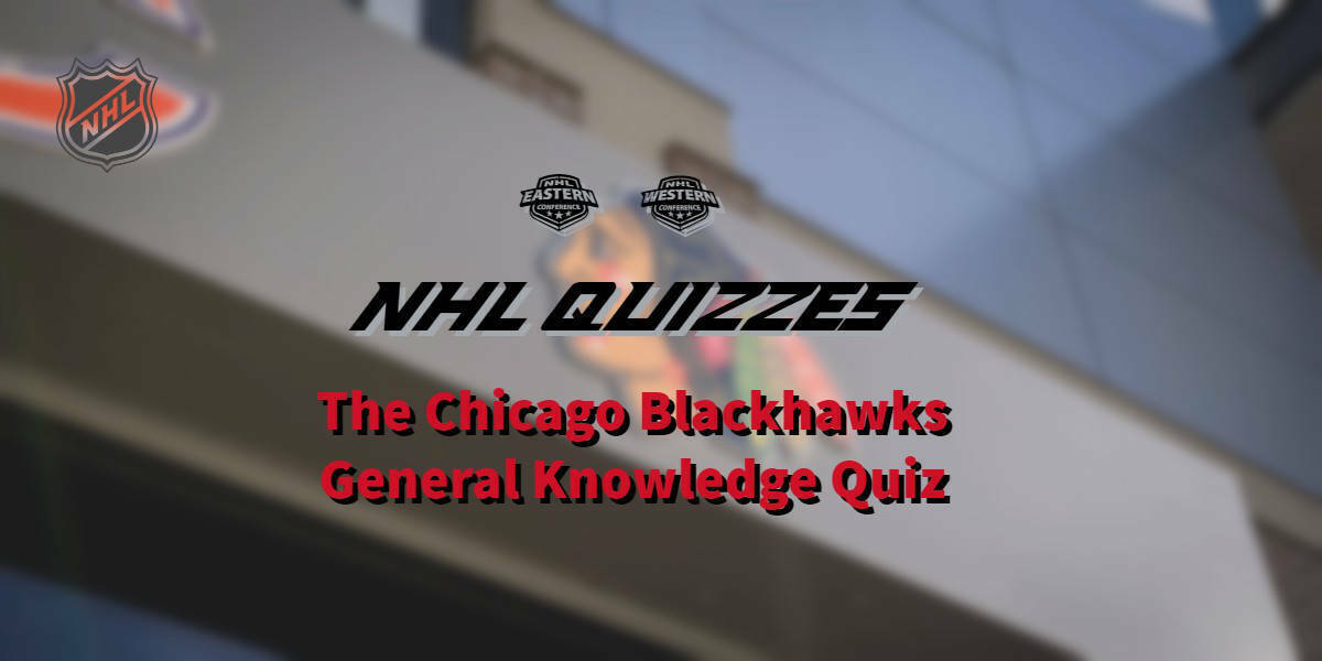 NHL Quizzes – The Chicago Blackhawks