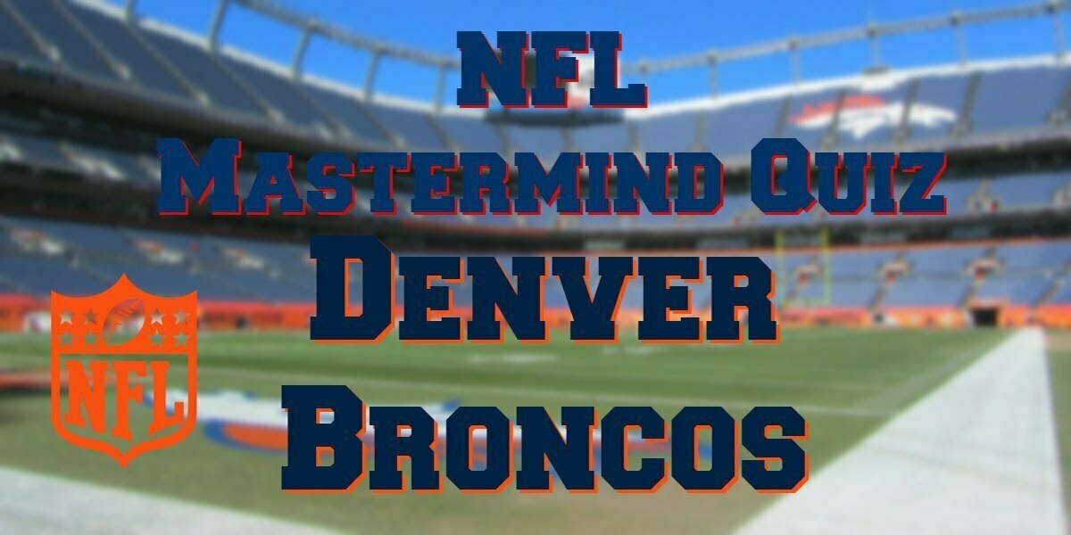 NFL Mastermind Quiz – Denver Broncos