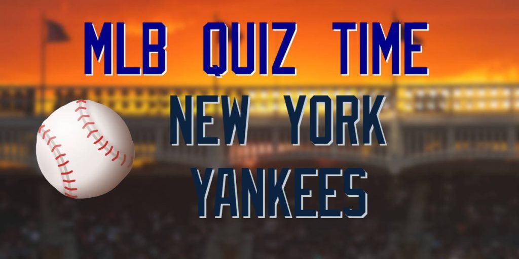 MLB Quiz Time – New York Yankees