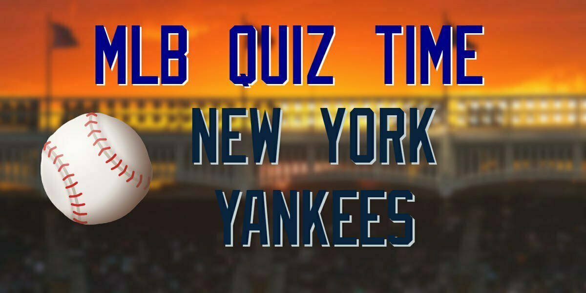 MLB Quiz Time – New York Yankees