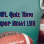 Super Bowl 57 Quiz