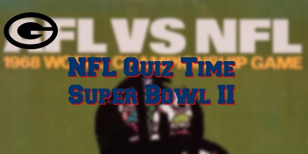 Super Bowl 2 Quiz – The Packers Become A Dynasty