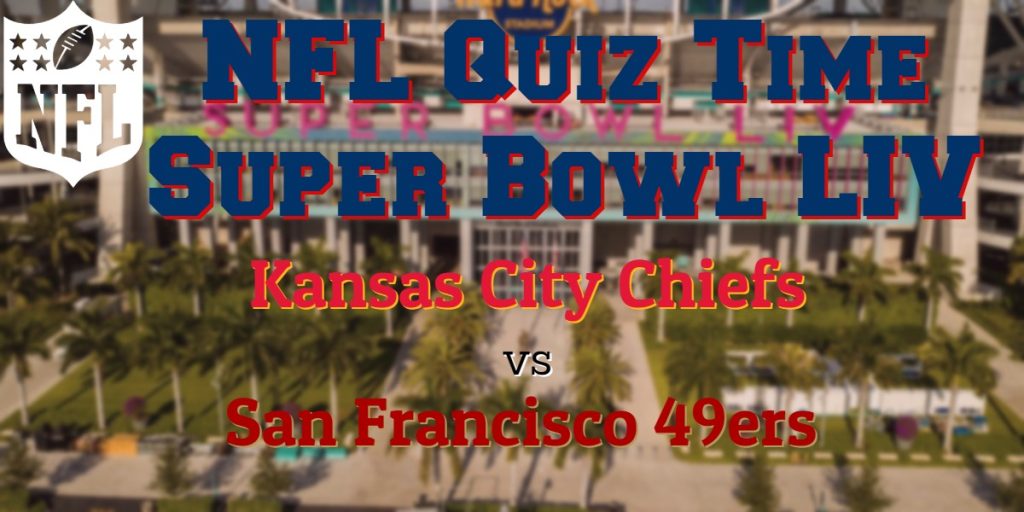 Super Bowl LIV Quiz – Kansas City vs San Francisco