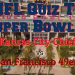 Super Bowl LIV Quiz – Kansas City vs San Francisco