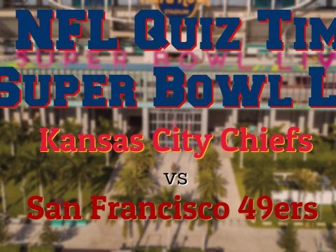 Super Bowl LIV Quiz – Kansas City vs San Francisco