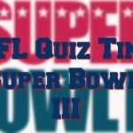 Super Bowl Three Quiz