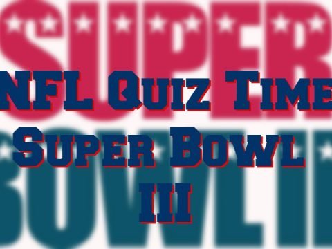 Super Bowl III Quiz – Still The Biggest Upset?