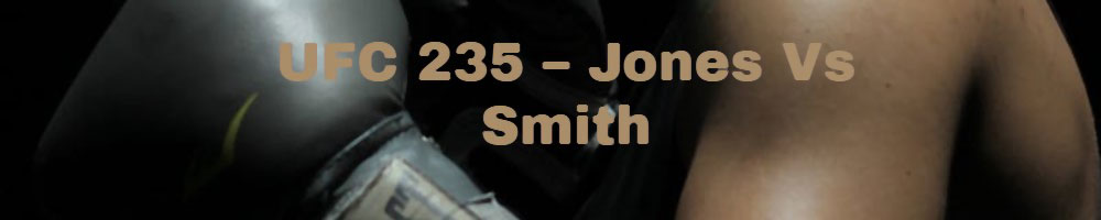 UFC 235 – Jones Vs Smith