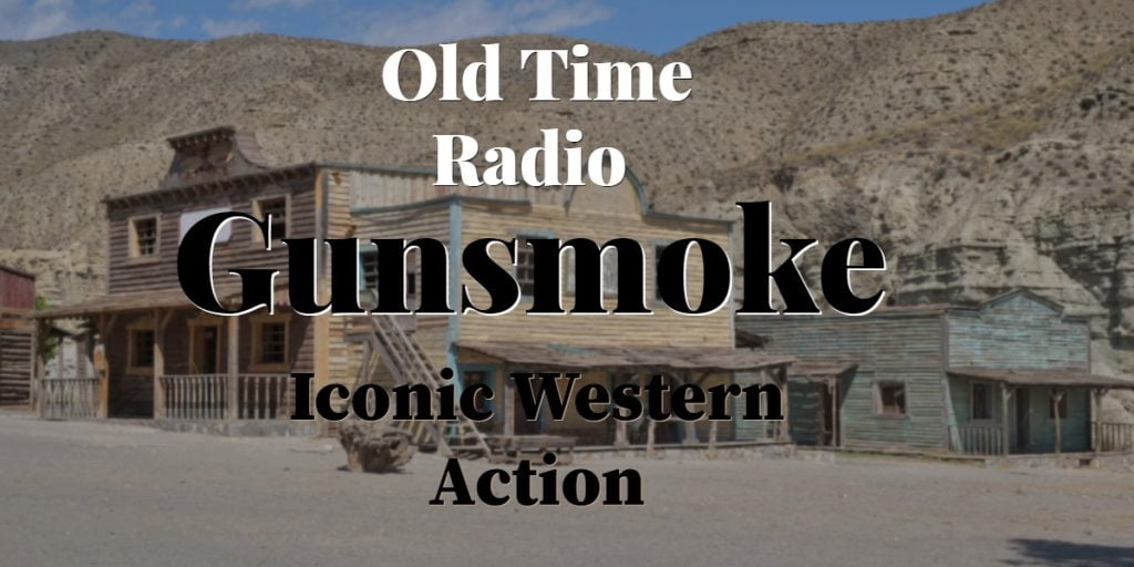 Gunsmoke – Classic Western Old Time Radio Show