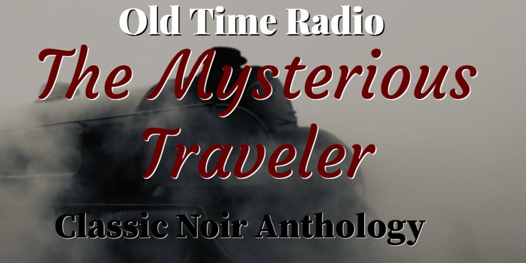 The Mysterious Traveler Classic Old Time Radio Show
