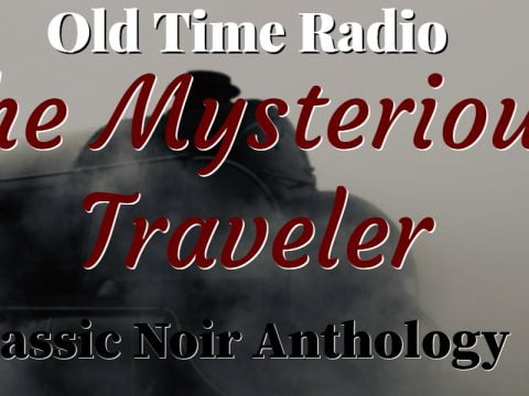 The Mysterious Traveler Classic Old Time Radio Show