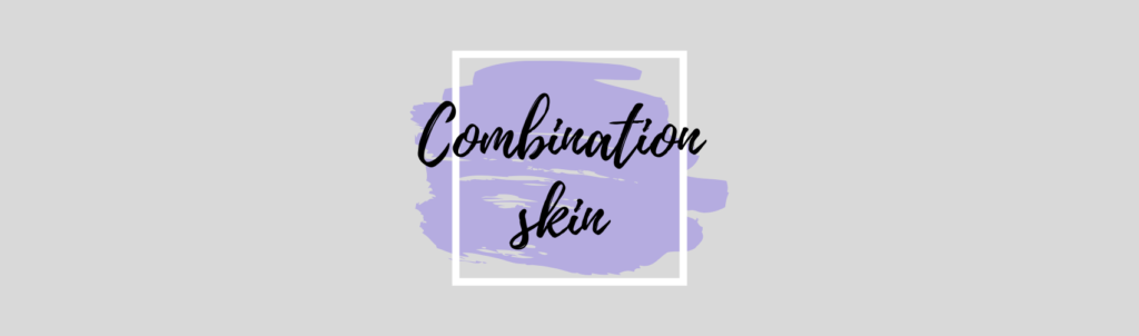 Combination skin – what is it?