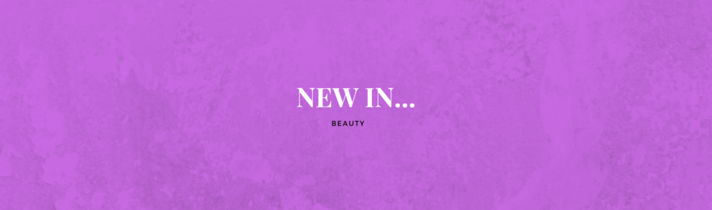 Four new beauty items you need…