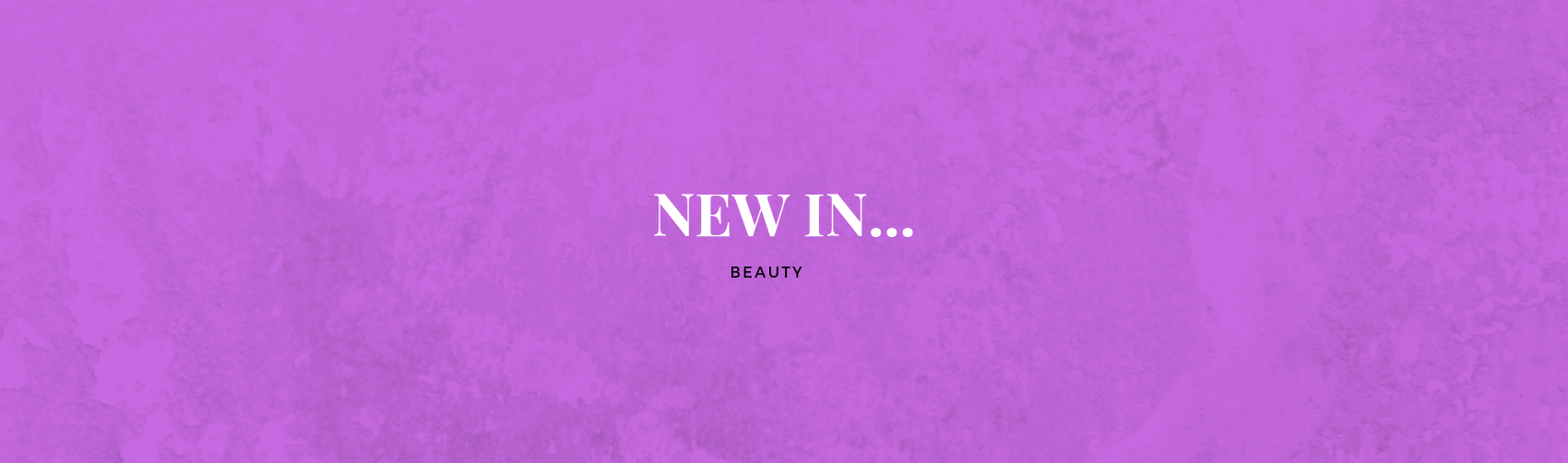 Four new beauty items you need…