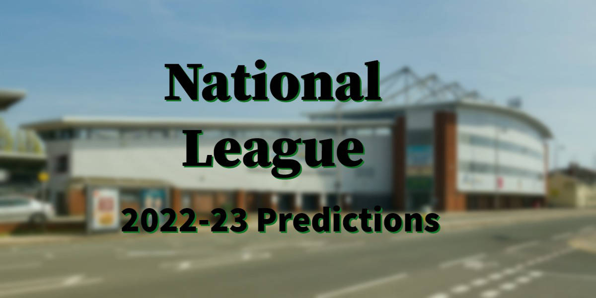 National League 2022-23 Promotion Predictions