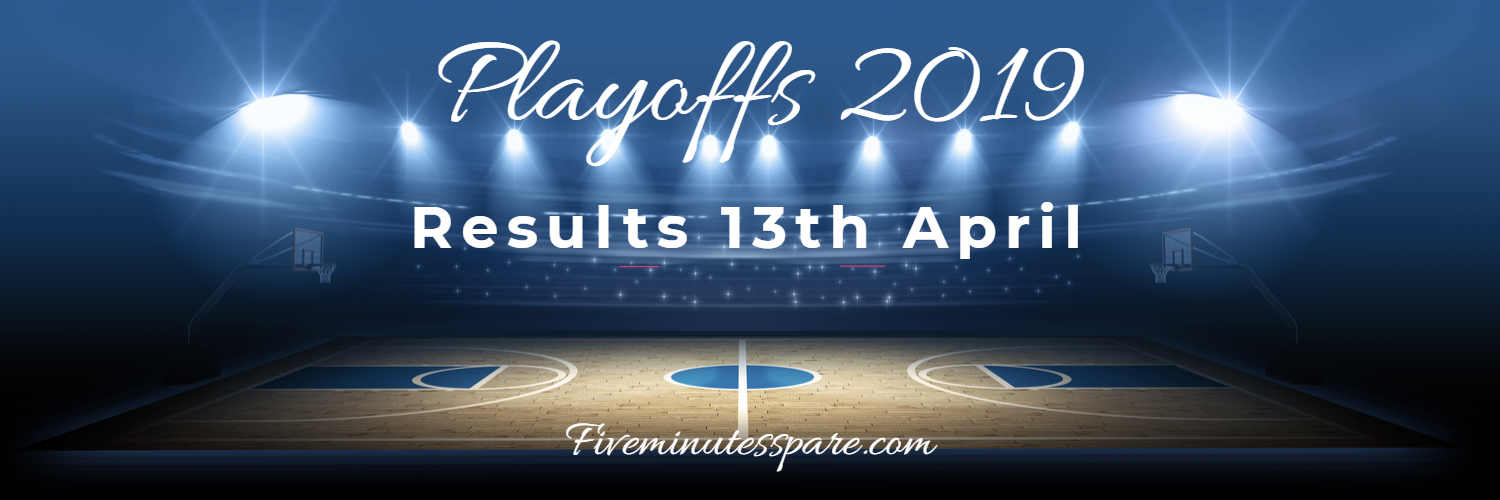 NBA Playoffs – Results – Saturday 13th April 2019