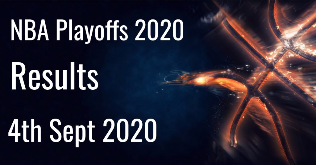 2020 NBA Playoffs – Results 4th Sept 2020