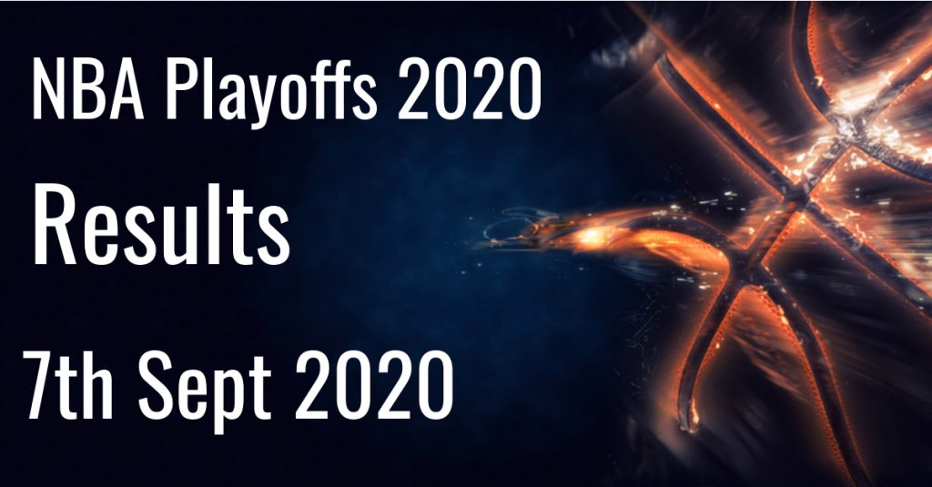 2020 NBA Playoffs Results 7th September 2020