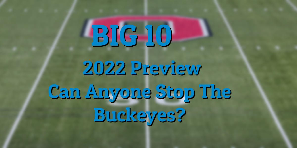 2022 Big 10 – Can The Wolverines Repeat?