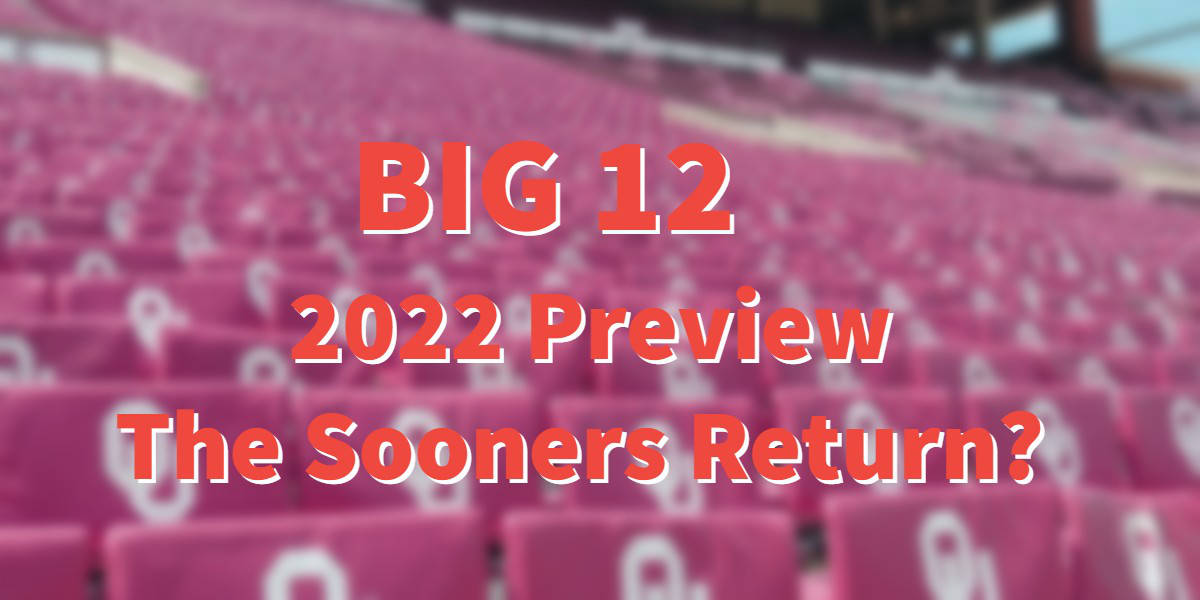 2022 Big 12 Preview – Sooners Time Again?