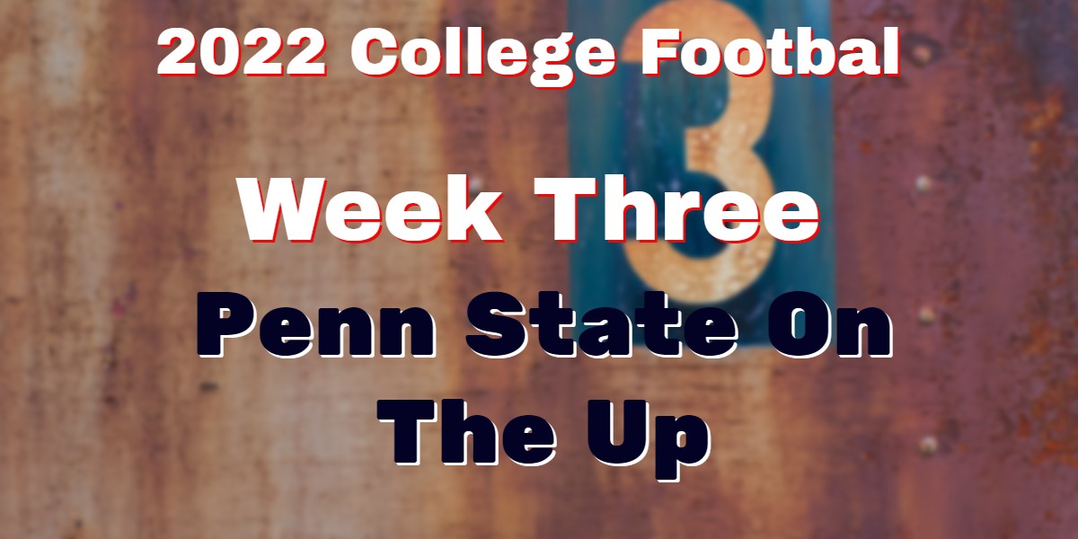 2022 College Football Week Three Round Up – Penn State On The Up