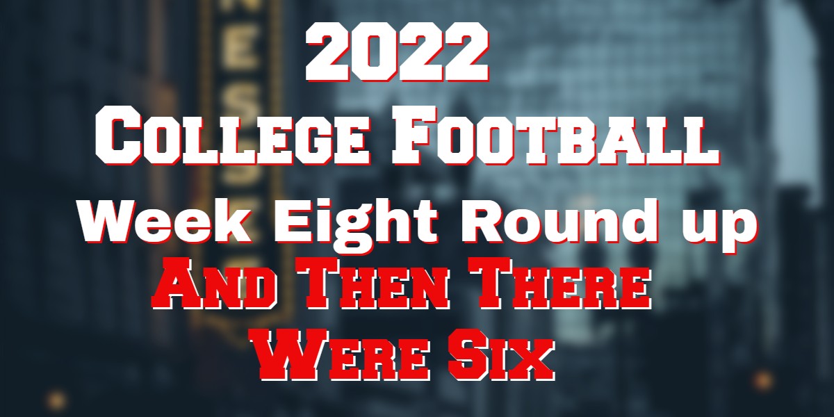 2022 College Football Week Eight – Down To Six Unbeaten