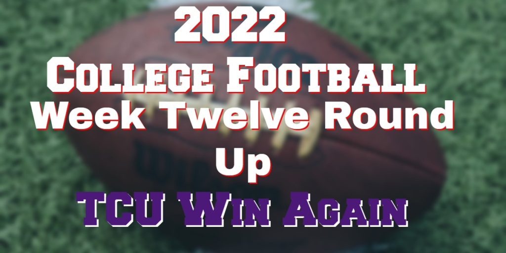 2022 College Football Week 12 – TCU & Michigan Stay Unbeaten-Just