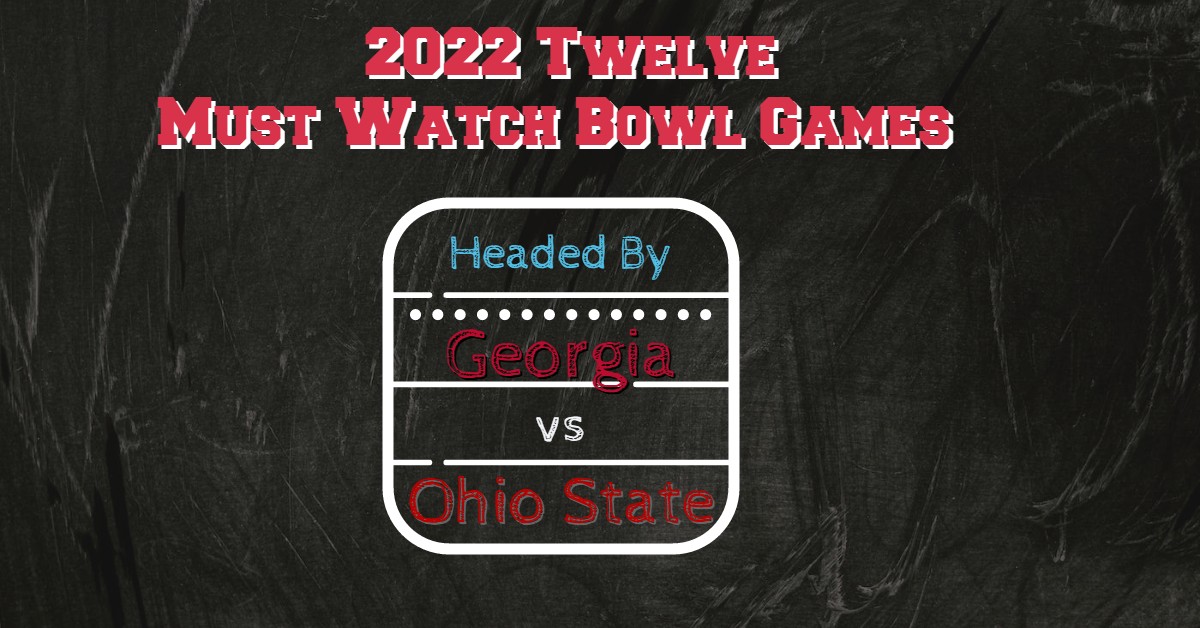 Our Twelve Must Watch 2022 College Bowl Games