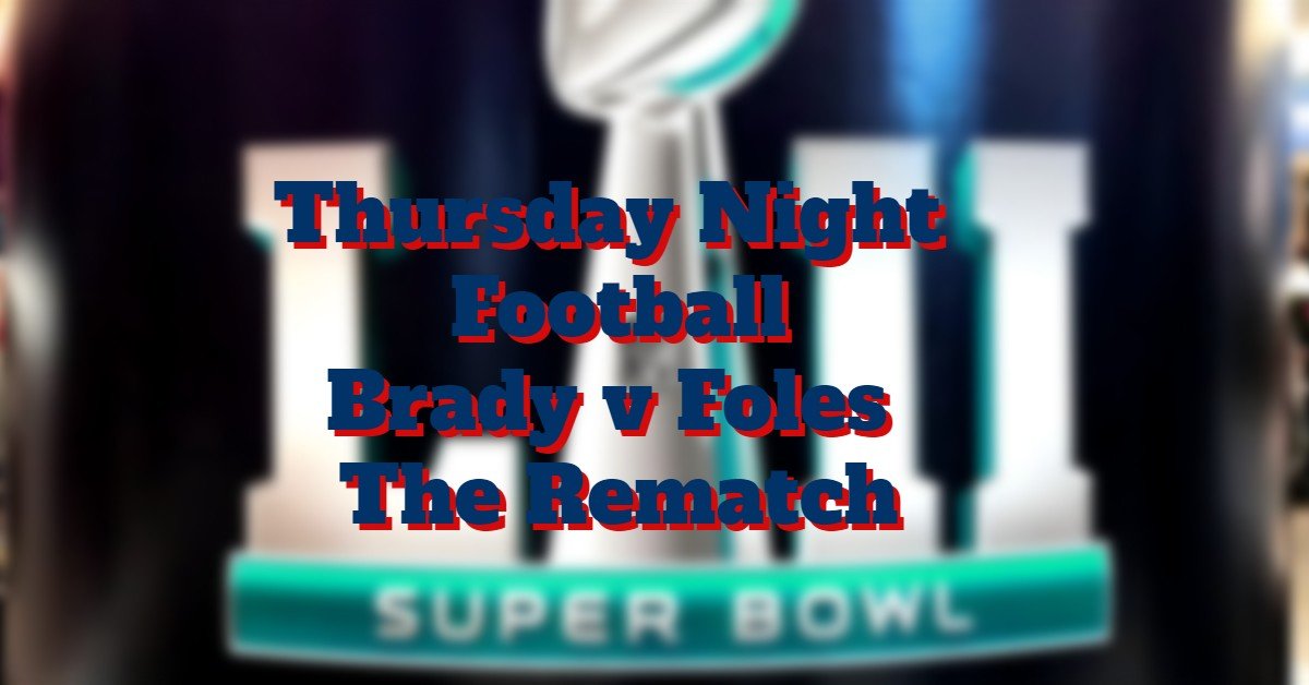 Week Five’s Thursday Night Game TB12 v Foles The Rematch