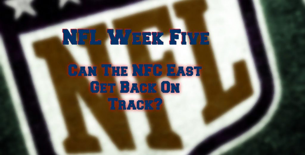 Week Five – Can The NFC East Get Some Wins Finally?
