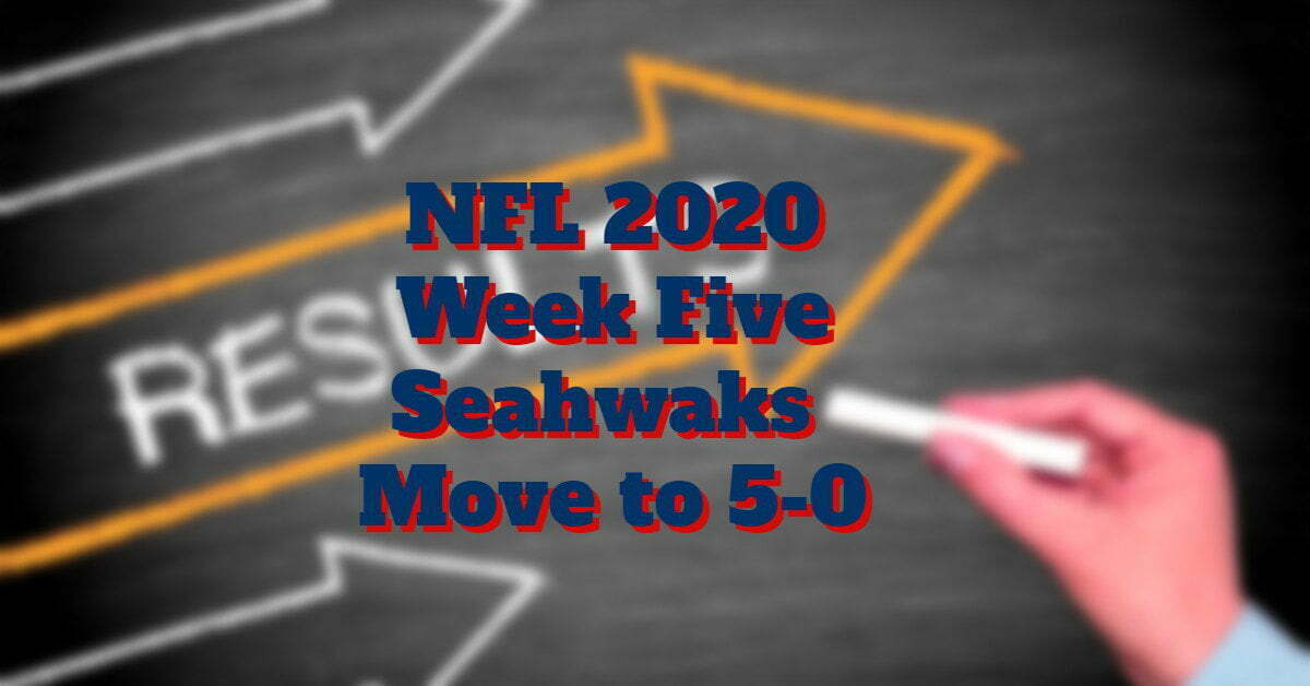 NFL 2020 Week Five Results Seahawks Go 5-0 – Just!
