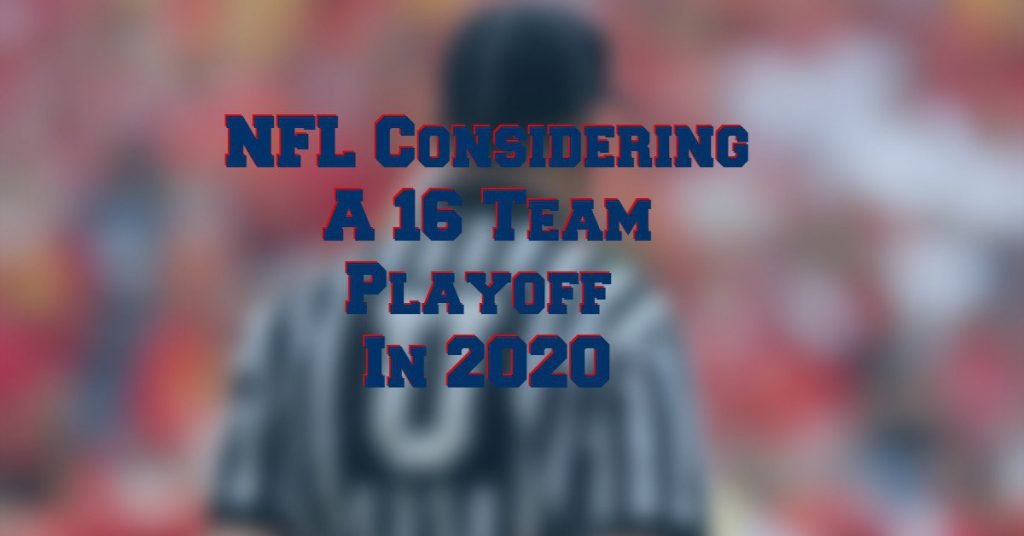 NFL Considering Moving to a 16 Team Playoff With Altered Seeding