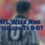 Week Nine Steelers Looking To Remain Undefeated