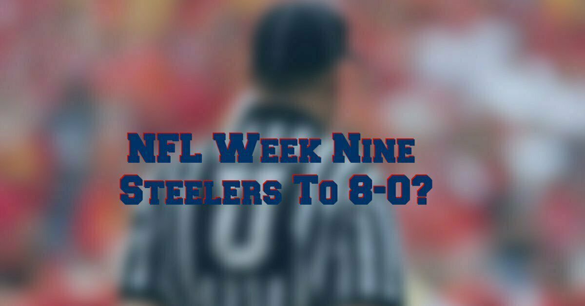 Week Nine Steelers Looking To Remain Undefeated