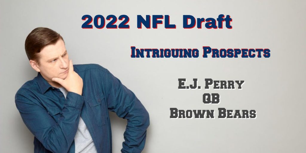 NFL 2022 Draft Intriguing Prospects – QB E.J Perry Brown