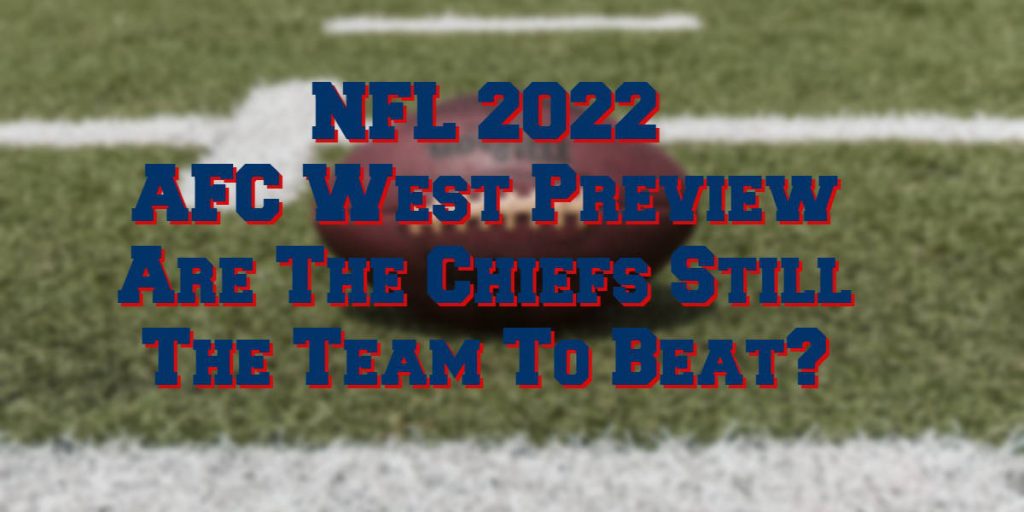 AFC West 2022 Preview The Toughest Division In Football?