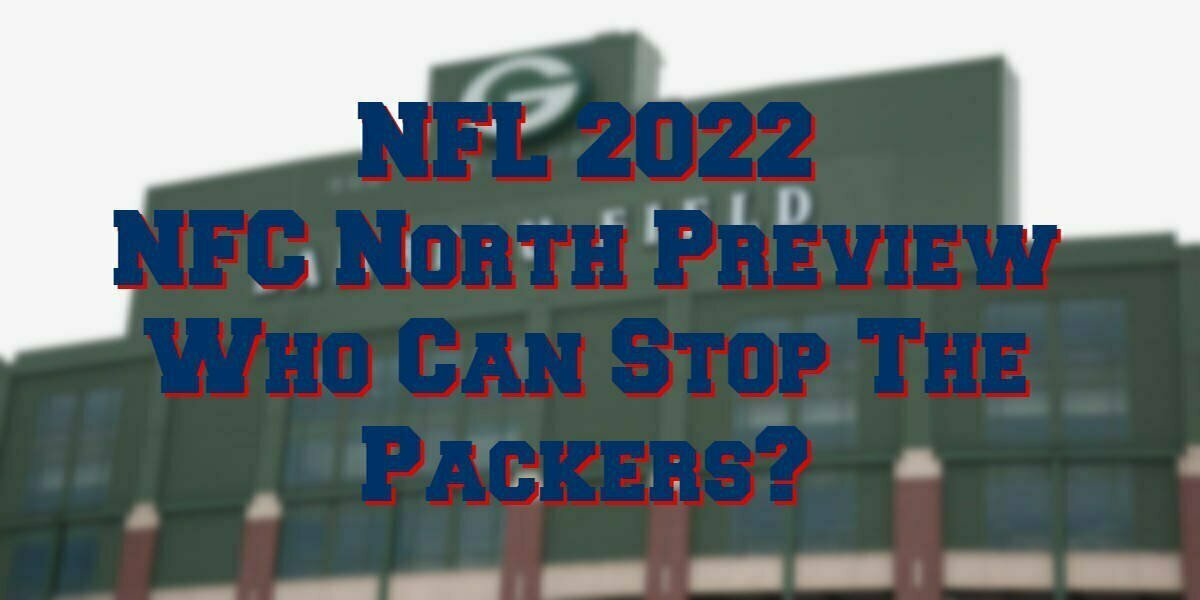NFC North 2022 Preview Can Anyone Challenge The Packers?