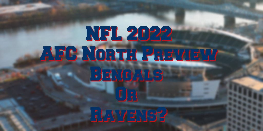 AFC North 2022 Season Prediction Are The Bengals For Real?