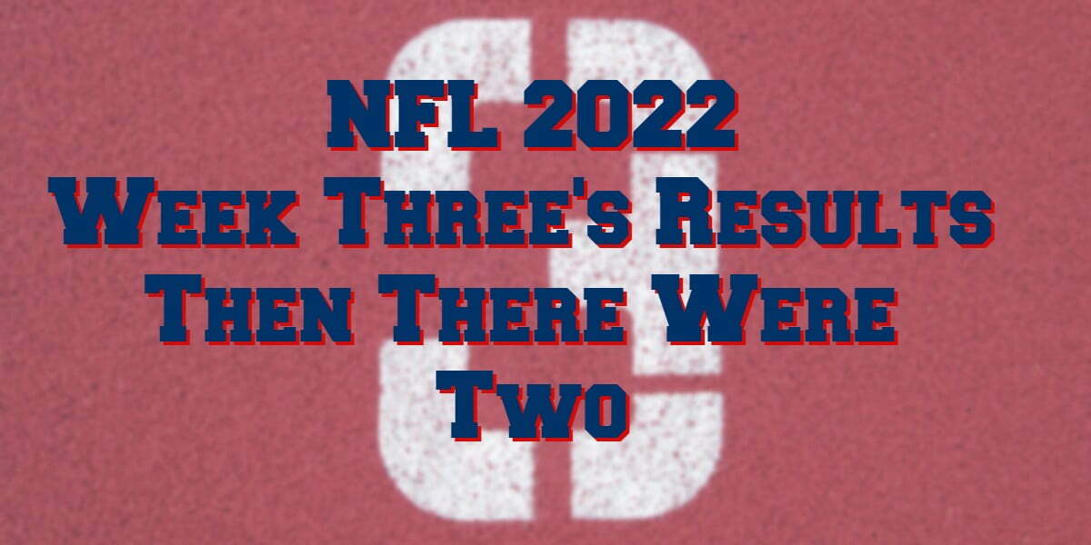 NFL 2022 Week Three Results Down To Two