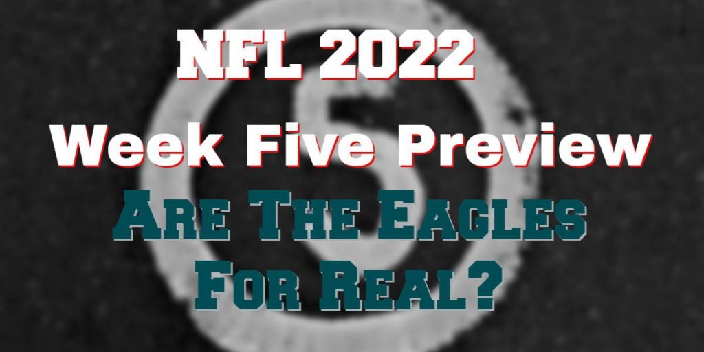 2022 NFL Week 5 Fixtures – Are The Eagles For Real?