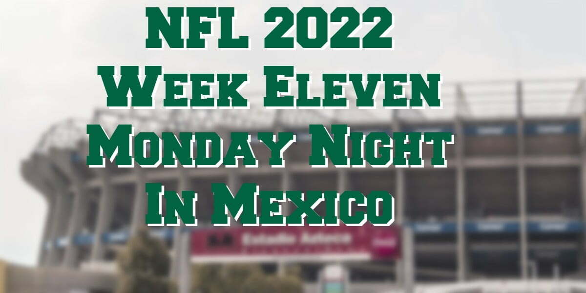 2022 NFL Week 11 Fixtures – Monday Night Game In Mexico